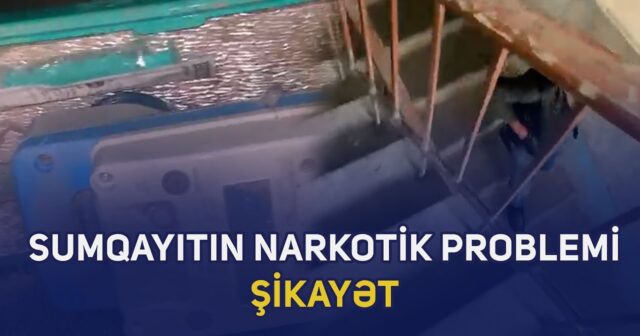 Sumqayıtın narkotik problemi – Şikayət (VİDEO)