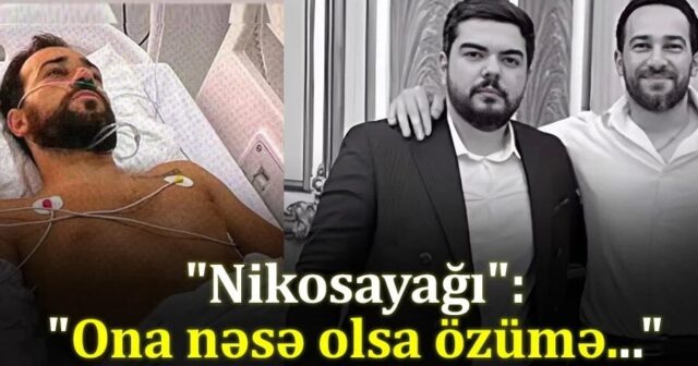 “Nikosayağı”… “Ona nəsə olsa özümə…” – VİDEO