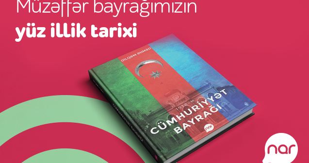 “Nar” Bayraq Günü münasibətilə “Cümhuriyyət bayrağı” kitabını nəşr etdi