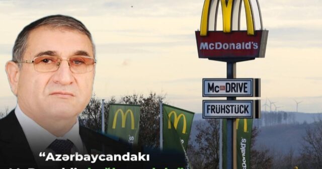 Depuat “McDonald’s”-ın Azərbaycanı tərk etməsini tələb etdi – Şirkət rəbəri danışdı, planlarını açıqladı