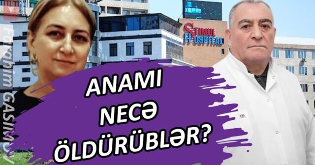 “Stimul Hospital”da anamı necə öldürüblər? – Fərahim İlqaroğlu VİDEO yaydı