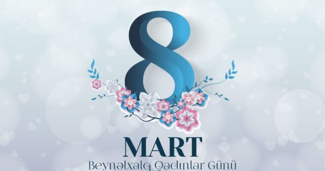 Bu Gün 8 Mart Beynəlxalq Qadınlar Günüdür